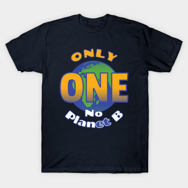 Only One Planet | No Planet B T-Shirt by dkdesigns27